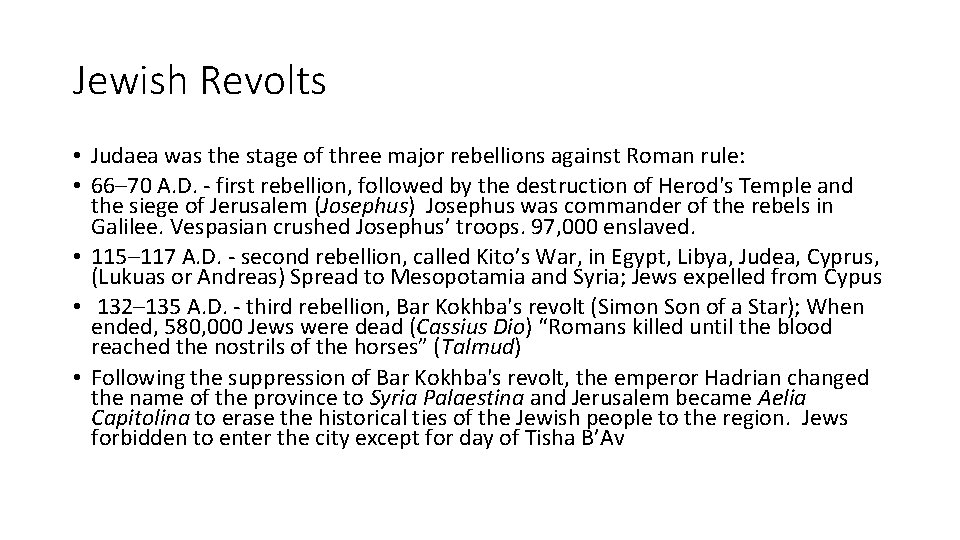 Jewish Revolts • Judaea was the stage of three major rebellions against Roman rule: