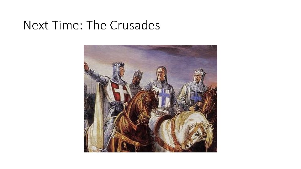 Next Time: The Crusades 