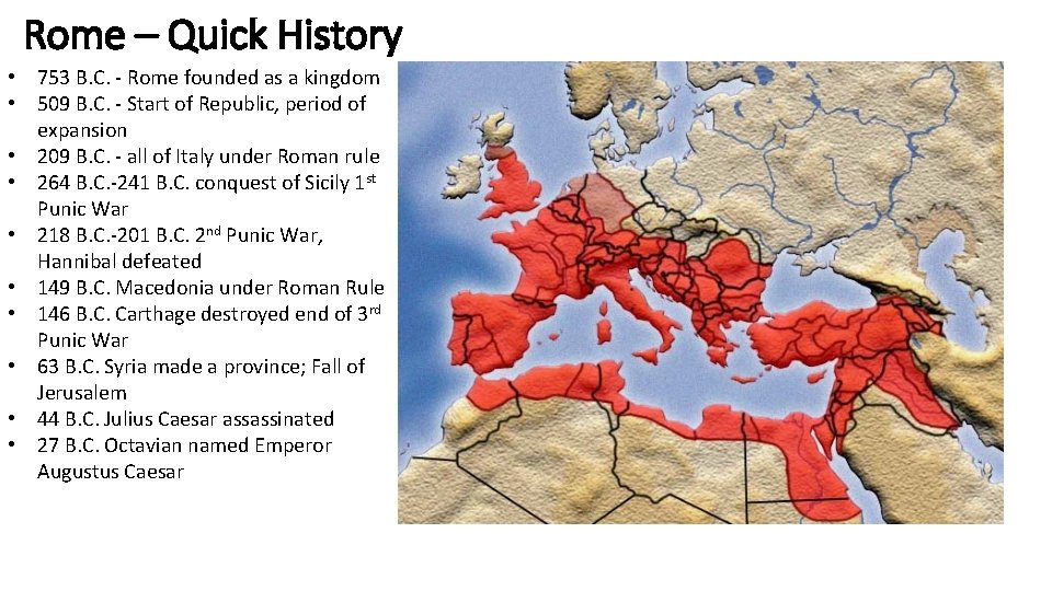 Rome – Quick History • 753 B. C. - Rome founded as a kingdom