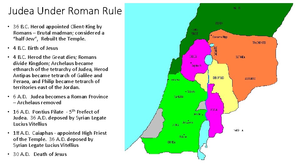 Judea Under Roman Rule • 36 B. C. Herod appointed Client-King by Romans –