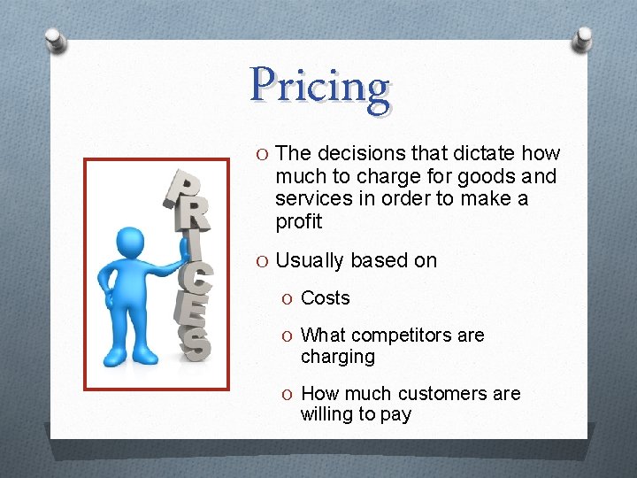 Pricing O The decisions that dictate how much to charge for goods and services