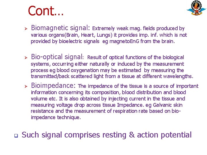 Cont… q Ø Biomagnetic signal: Ø Bio-optical signal: Ø Bioimpedance: Extremely weak mag. fields