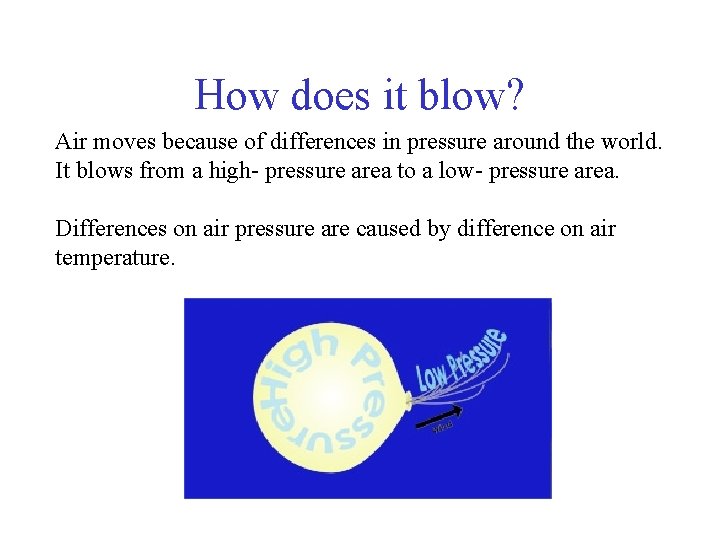 How does it blow? Air moves because of differences in pressure around the world.