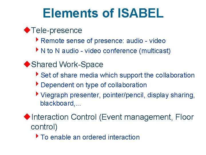 Elements of ISABEL u. Tele-presence 4 Remote sense of presence: audio - video 4