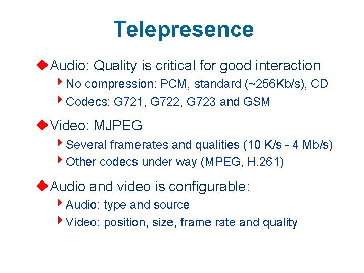 Telepresence u. Audio: Quality is critical for good interaction 4 No compression: PCM, standard