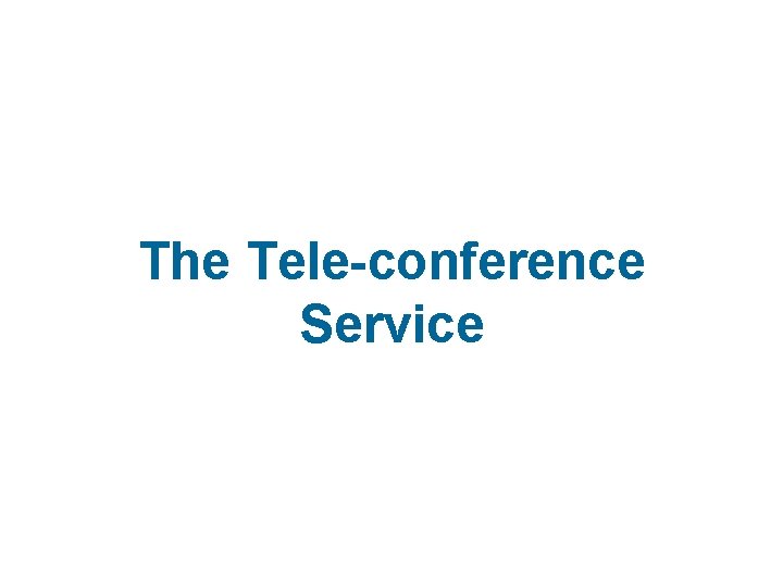 The Tele-conference Service 