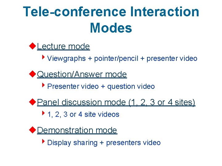 Tele-conference Interaction Modes u. Lecture mode 4 Viewgraphs + pointer/pencil + presenter video u.