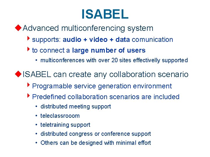 ISABEL u. Advanced multiconferencing system 4 supports: audio + video + data comunication 4