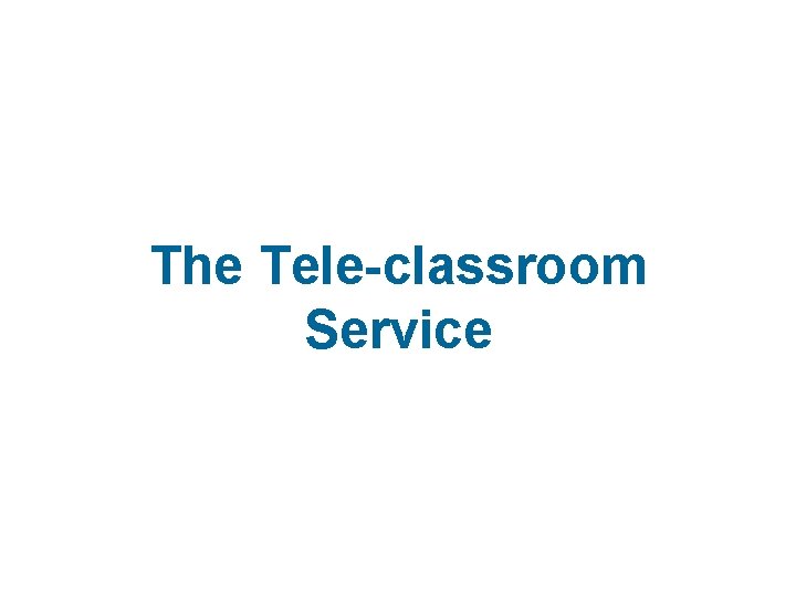 The Tele-classroom Service 