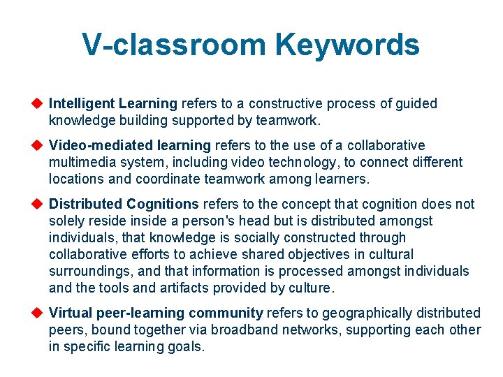 V-classroom Keywords u Intelligent Learning refers to a constructive process of guided knowledge building