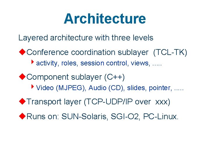 Architecture Layered architecture with three levels u. Conference coordination sublayer (TCL-TK) 4 activity, roles,