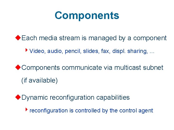 Components u. Each media stream is managed by a component 4 Video, audio, pencil,