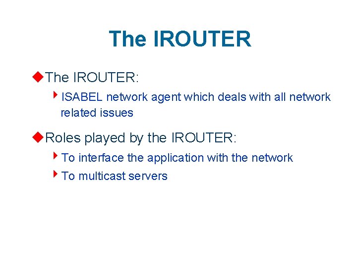 The IROUTER u. The IROUTER: 4 ISABEL network agent which deals with all network