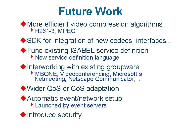 Future Work u. More efficient video compression algorithms 4 H 261 -3, MPEG u.