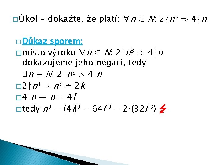 � Úkol - dokažte, že platí: ∀n ∈ N: 2∤n 3 ⇒ 4∤n �