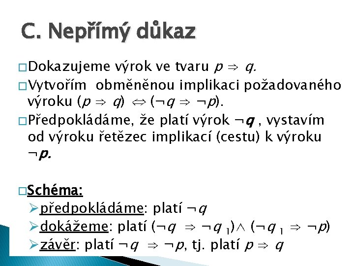 C. Nepřímý důkaz výrok ve tvaru p ⇒ q. � Vytvořím obměněnou implikaci požadovaného