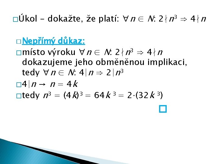 � Úkol - dokažte, že platí: ∀n ∈ N: 2∤n 3 ⇒ 4∤n �