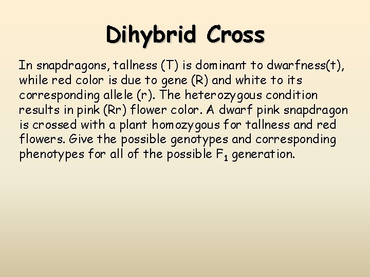 Dihybrid Cross In snapdragons, tallness (T) is dominant to dwarfness(t), while red color is
