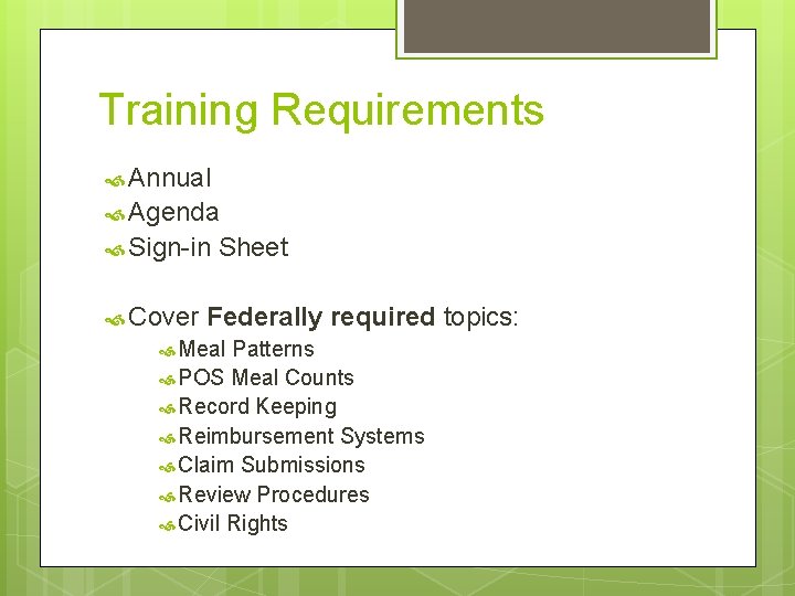 Training Requirements Annual Agenda Sign-in Cover Sheet Federally required topics: Meal Patterns POS Meal