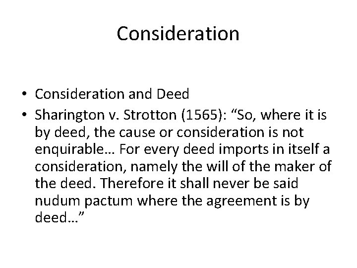 Consideration • Consideration and Deed • Sharington v. Strotton (1565): “So, where it is