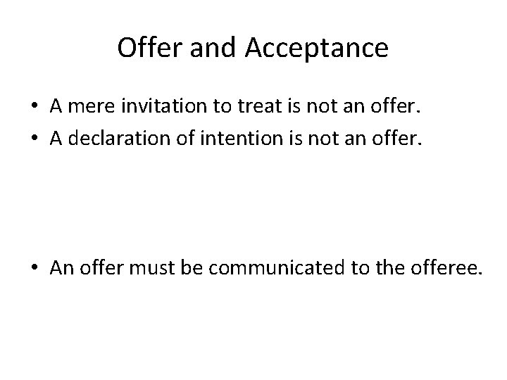 Offer and Acceptance • A mere invitation to treat is not an offer. •