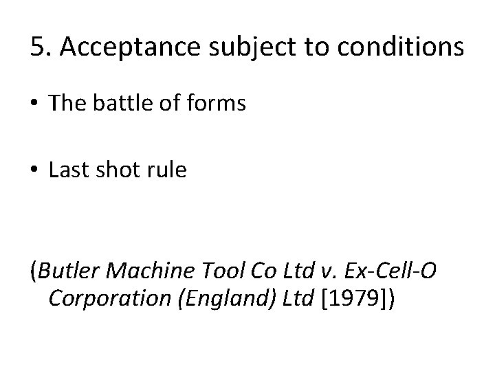 5. Acceptance subject to conditions • The battle of forms • Last shot rule