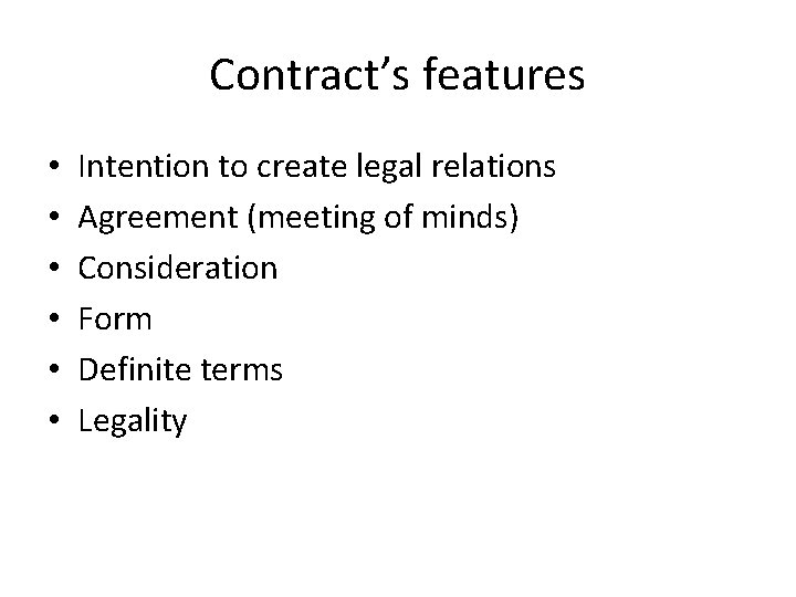 Contract’s features • • • Intention to create legal relations Agreement (meeting of minds)