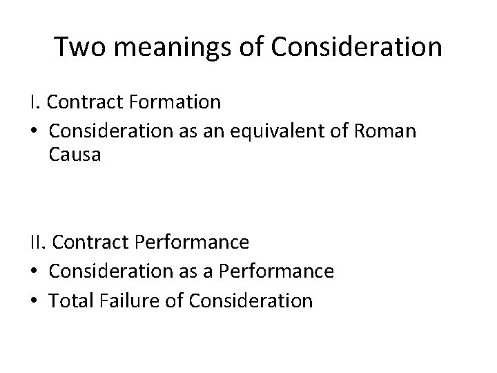 Two meanings of Consideration I. Contract Formation • Consideration as an equivalent of Roman
