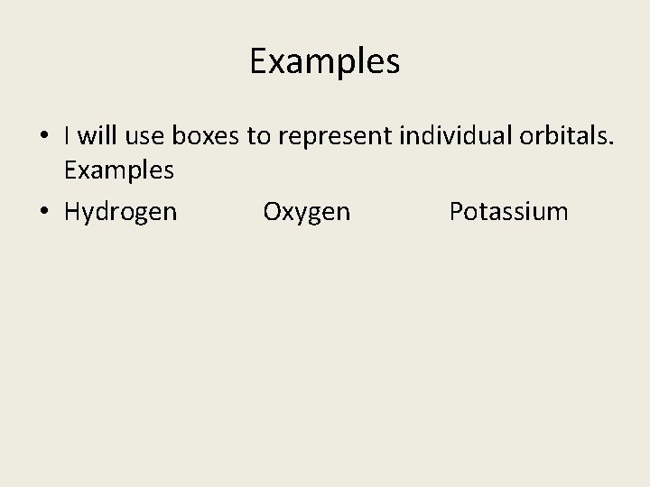 Examples • I will use boxes to represent individual orbitals. Examples • Hydrogen Oxygen