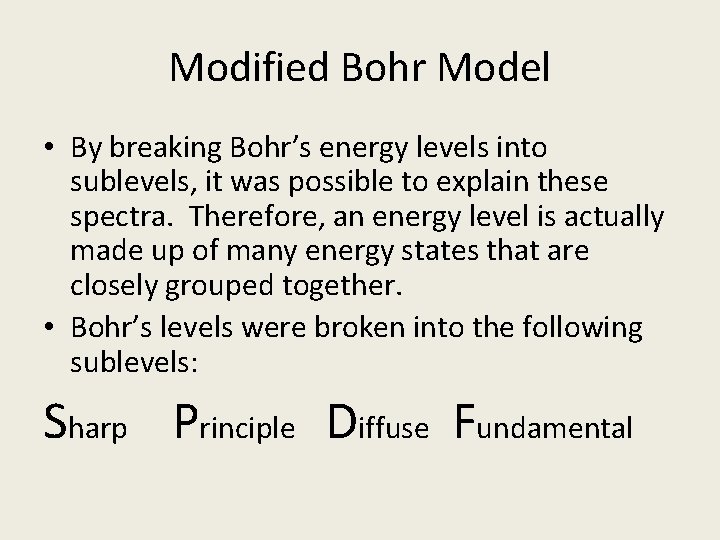 Modified Bohr Model • By breaking Bohr’s energy levels into sublevels, it was possible