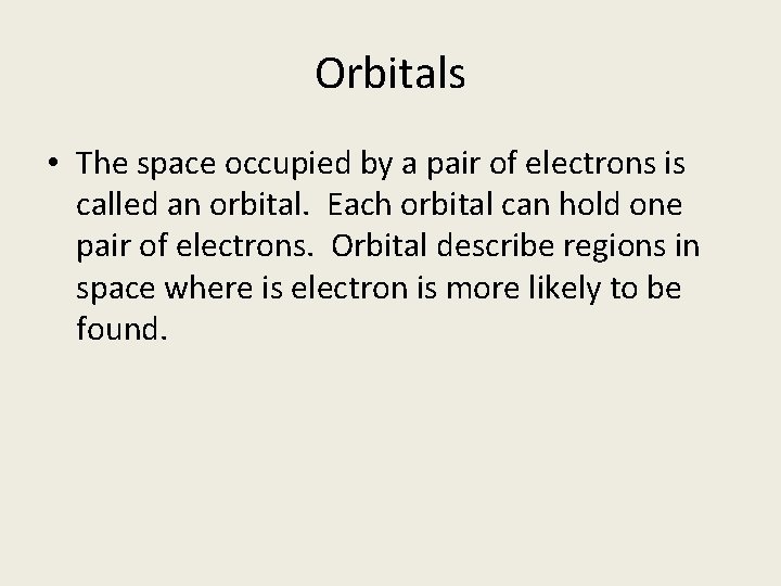 Orbitals • The space occupied by a pair of electrons is called an orbital.