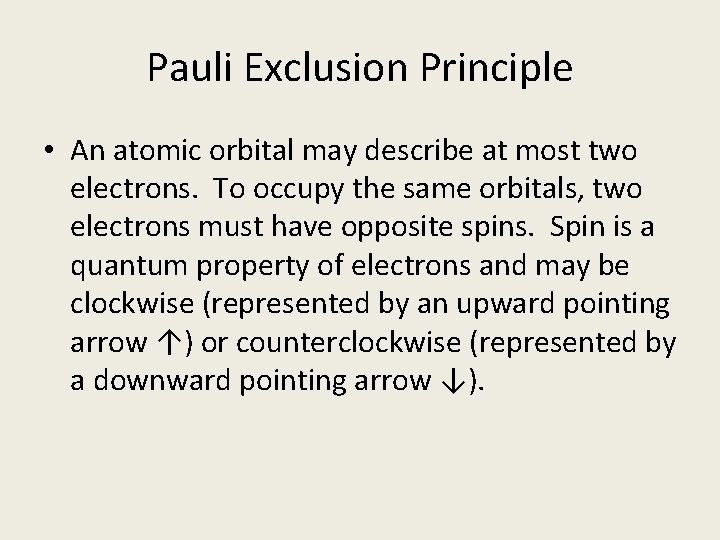 Pauli Exclusion Principle • An atomic orbital may describe at most two electrons. To