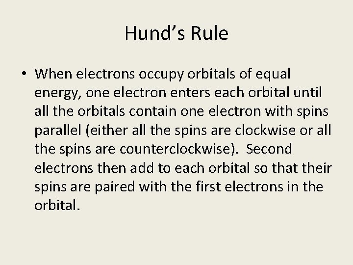Hund’s Rule • When electrons occupy orbitals of equal energy, one electron enters each