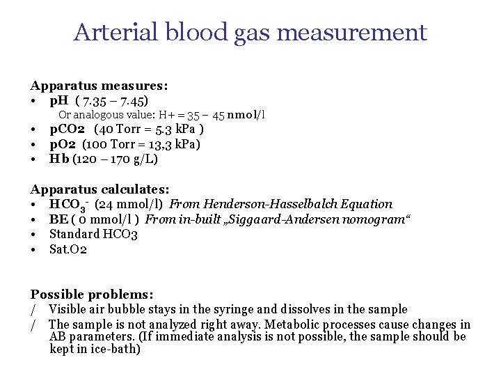 Arterial blood gas measurement Apparatus measures: • p. H ( 7. 35 – 7.