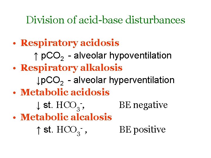 Division of acid-base disturbances • Respiratory acidosis ↑ p. CO 2 - alveolar hypoventilation