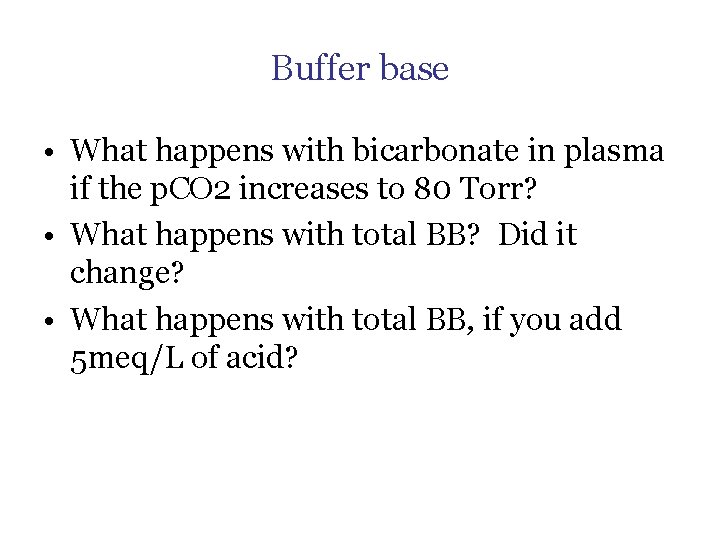 Buffer base • What happens with bicarbonate in plasma if the p. CO 2