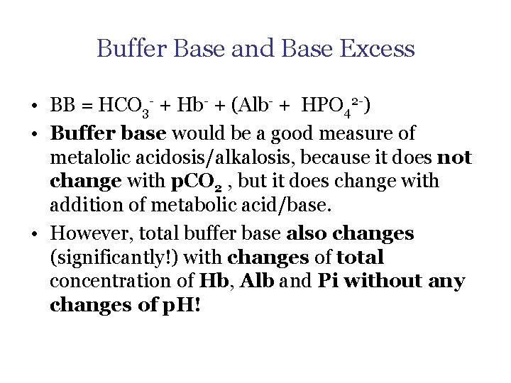 Buffer Base and Base Excess • BB = HCO 3 - + Hb- +
