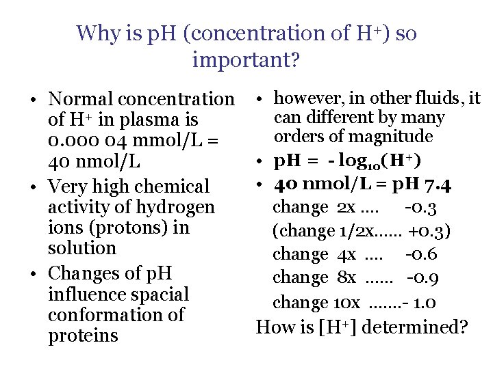 Why is p. H (concentration of H+) so important? • Normal concentration of H+