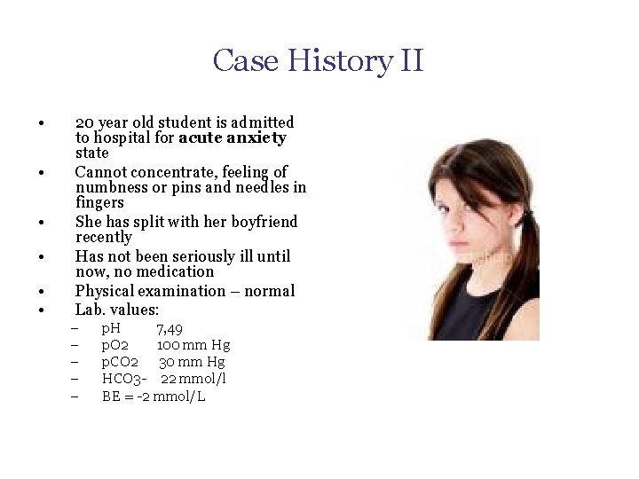 Case History II • • • 20 year old student is admitted to hospital