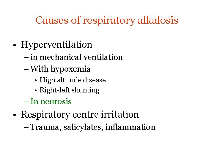 Causes of respiratory alkalosis • Hyperventilation – in mechanical ventilation – With hypoxemia •