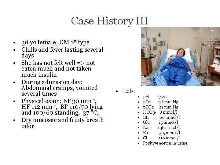 Case History III • 38 yo female, DM 1 st type • Chills and