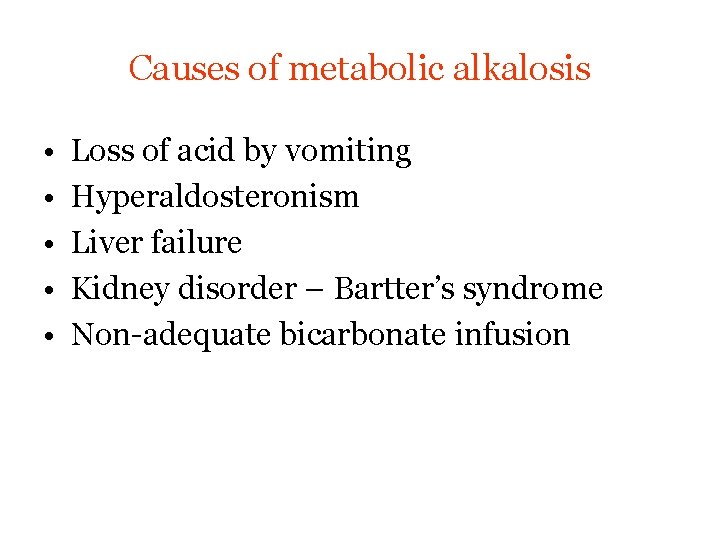 Causes of metabolic alkalosis • • • Loss of acid by vomiting Hyperaldosteronism Liver