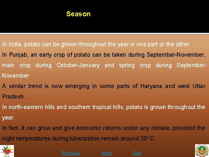 Season In India, potato can be grown throughout the year in one part or