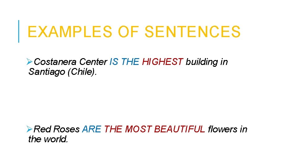 EXAMPLES OF SENTENCES ØCostanera Center IS THE HIGHEST building in Santiago (Chile). ØRed Roses