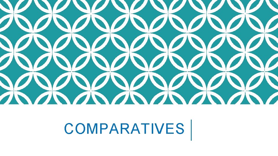COMPARATIVES 