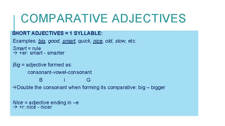 COMPARATIVE ADJECTIVES SHORT ADJECTIVES = 1 SYLLABLE: Examples: big, good, smart, quick, nice, old,