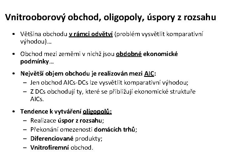 Vnitrooborový obchod, oligopoly, úspory z rozsahu • Většina obchodu v rámci odvětví (problém vysvětlit