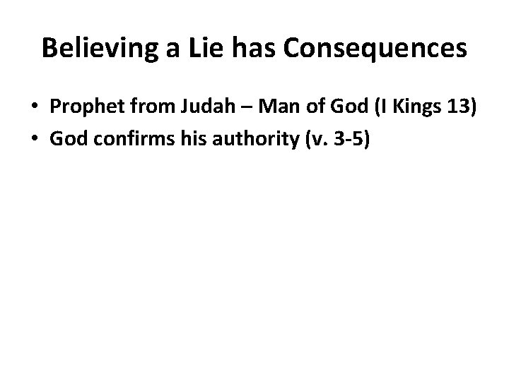 Believing a Lie has Consequences • Prophet from Judah – Man of God (I