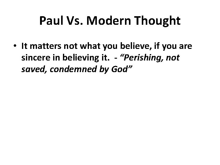 Paul Vs. Modern Thought • It matters not what you believe, if you are