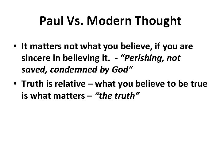 Paul Vs. Modern Thought • It matters not what you believe, if you are